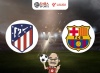 Nhận định bóng đá Atletico Madrid vs Barcelona, 03h00 ngày 18/03: Chứng minh thực lực